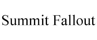 SUMMIT FALLOUT trademark