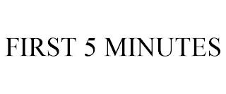 FIRST 5 MINUTES trademark