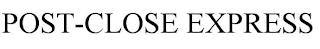 POST-CLOSE EXPRESS trademark