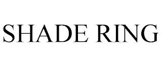 SHADE RING trademark