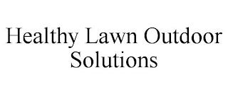 HEALTHY LAWN OUTDOOR SOLUTIONS trademark