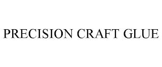 PRECISION CRAFT GLUE trademark