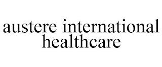 AUSTERE INTERNATIONAL HEALTHCARE trademark