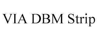 VIA DBM STRIP trademark