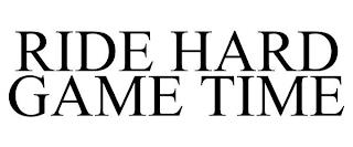 RIDE HARD GAME TIME trademark