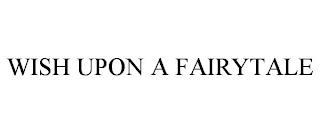 WISH UPON A FAIRYTALE trademark