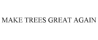 MAKE TREES GREAT AGAIN trademark