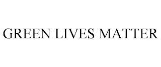 GREEN LIVES MATTER trademark