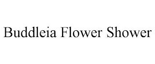 BUDDLEIA FLOWER SHOWER trademark