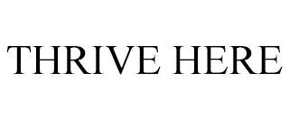 THRIVE HERE trademark