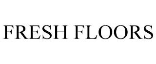 FRESH FLOORS trademark