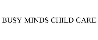 BUSY MINDS CHILD CARE trademark