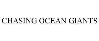 CHASING OCEAN GIANTS trademark