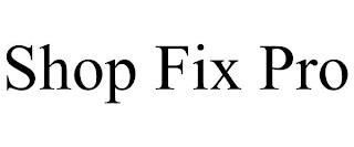 SHOP FIX PRO trademark