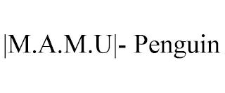 |M.A.M.U|- PENGUIN trademark