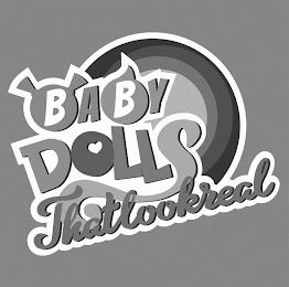 BABY DOLLS THAT LOOK REAL trademark