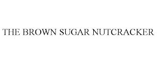 THE BROWN SUGAR NUTCRACKER trademark