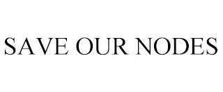 SAVE OUR NODES trademark