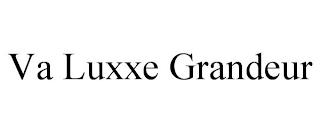 VA LUXXE GRANDEUR trademark