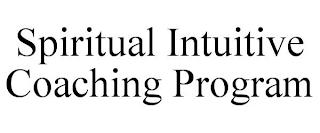 SPIRITUAL INTUITIVE COACHING PROGRAM trademark