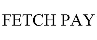 FETCH PAY trademark