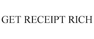 GET RECEIPT RICH trademark