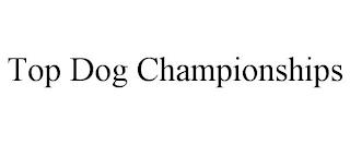 TOP DOG CHAMPIONSHIPS trademark