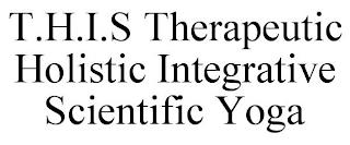 T.H.I.S THERAPEUTIC HOLISTIC INTEGRATIVE SCIENTIFIC YOGA trademark