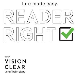 LIFE MADE EASY. READER RIGHT WITH VISION CLEAR LENS TECHNOLOGY trademark