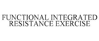 FUNCTIONAL INTEGRATED RESISTANCE EXERCISE trademark