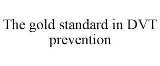 THE GOLD STANDARD IN DVT PREVENTION trademark