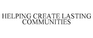 HELPING CREATE LASTING COMMUNITIES trademark