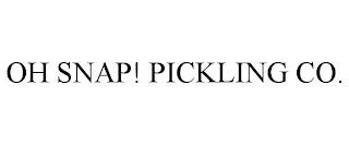 OH SNAP! PICKLING CO. trademark