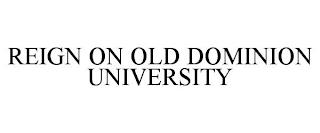 REIGN ON OLD DOMINION UNIVERSITY trademark