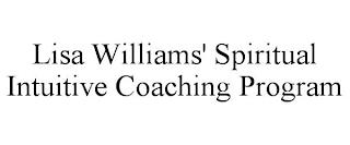 LISA WILLIAMS' SPIRITUAL INTUITIVE COACHING PROGRAM trademark