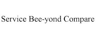 SERVICE BEE-YOND COMPARE trademark