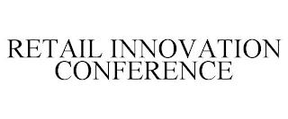 RETAIL INNOVATION CONFERENCE trademark