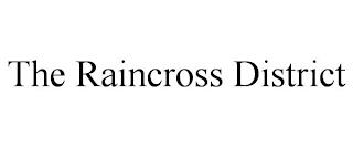 THE RAINCROSS DISTRICT trademark