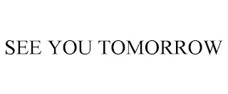 SEE YOU TOMORROW trademark