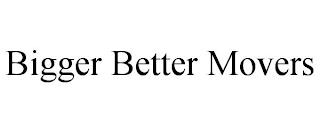 BIGGER BETTER MOVERS trademark