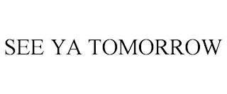 SEE YA TOMORROW trademark