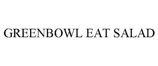 GREENBOWL EAT SALAD trademark