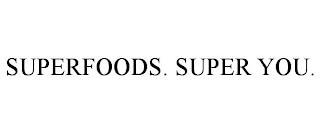 SUPERFOODS. SUPER YOU. trademark