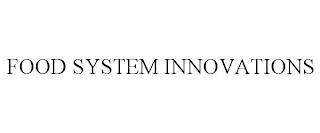 FOOD SYSTEM INNOVATIONS trademark