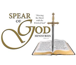 SPEAR OF GOD MINISTRIES HEB 4:12."PIERCING THE HEART WITH THE WORD OF GOD" "FOR THE WORD OF GOD IS QUICK, AND POWERFUL, AND SHARPER THAN ANY TWOEDGED SWORD, PIERCING EVEN TO THE DIVIDING ASUNDER OF SOUL AND SPIRIT, AND OF THE JOINTS AND MARROW, AND IS A DISCERNER OF THE THOUGHTS AND INTENTS OF THE HEART." HEBREWS 4:12 KJV trademark