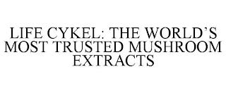 LIFE CYKEL: THE WORLD'S MOST TRUSTED MUSHROOM EXTRACTS trademark