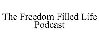 THE FREEDOM FILLED LIFE PODCAST trademark