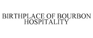 BIRTHPLACE OF BOURBON HOSPITALITY trademark