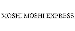 MOSHI MOSHI EXPRESS trademark