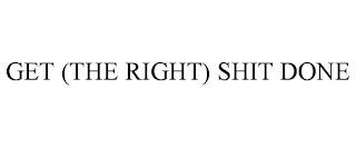 GET (THE RIGHT) SHIT DONE trademark